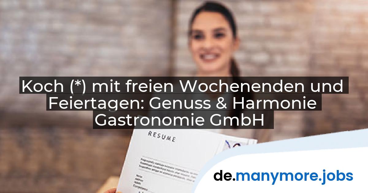 Koch (*) mit freien Wochenenden und Feiertagen: Genuss & Harmonie Gastronomie GmbH | manymore.jobs