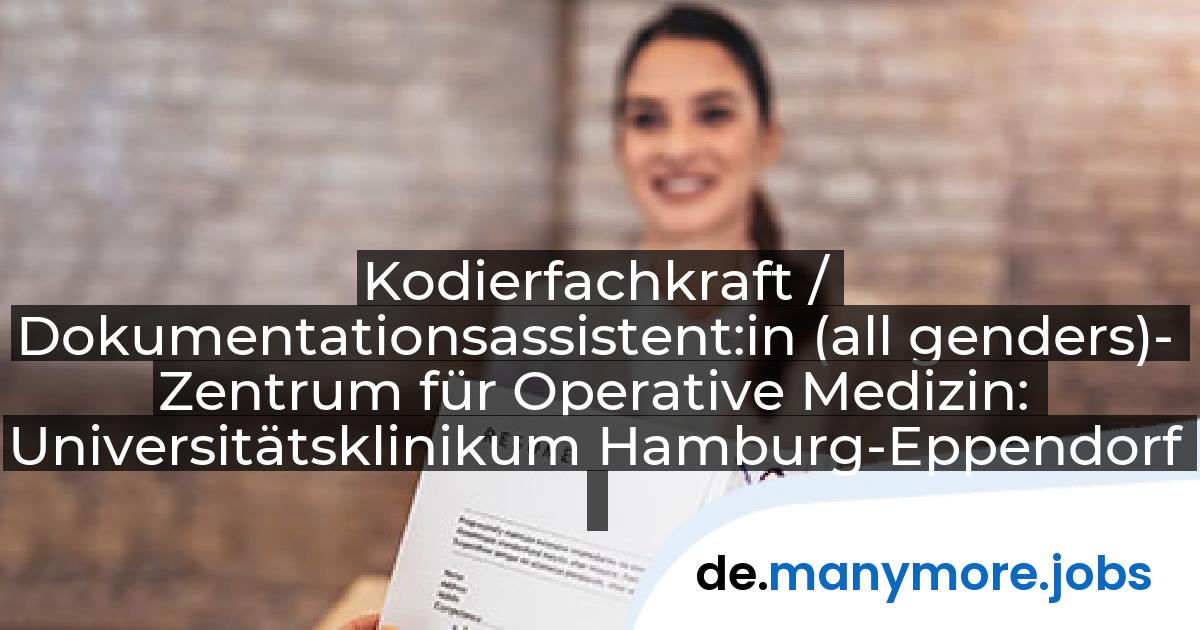 Kodierfachkraft / Dokumentationsassistent:in (all genders)- Zentrum für Operative Medizin: Universitätsklinikum Hamburg-Eppendorf | manymore.jobs