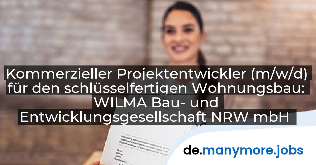 Kommerzieller Projektentwickler (m/w/d) für den schlüsselfertigen Wohnungsbau: WILMA Bau- und Entwicklungsgesellschaft NRW mbH | manymore.jobs