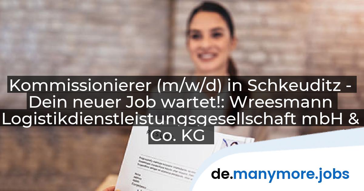 Kommissionierer (m/w/d) in Schkeuditz - Dein neuer Job wartet!: Wreesmann Logistikdienstleistungsgesellschaft mbH & Co. KG | manymore.jobs