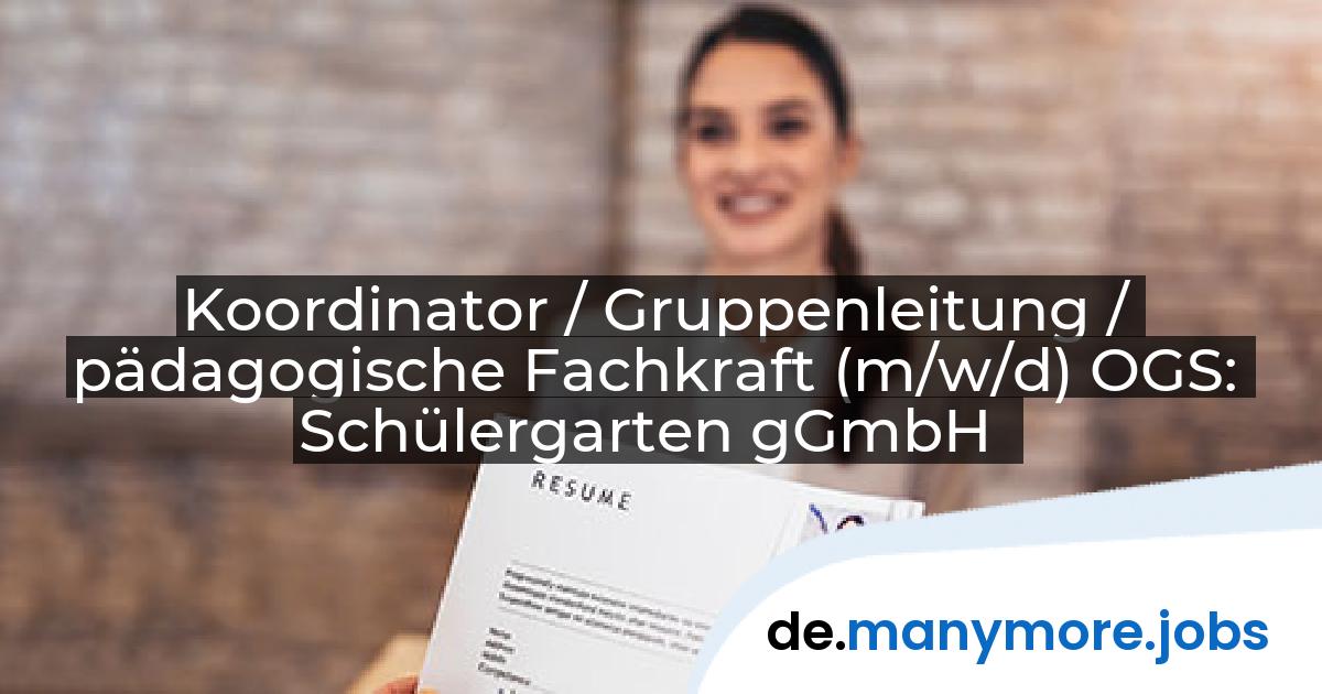 Koordinator / Gruppenleitung / pädagogische Fachkraft (m/w/d) OGS: Schülergarten gGmbH | manymore.jobs