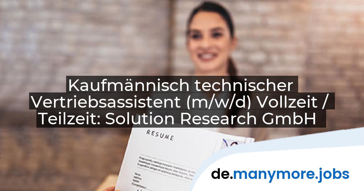 Kaufmännisch technischer Vertriebsassistent (m/w/d) Vollzeit / Teilzeit: Solution Research GmbH | manymore.jobs