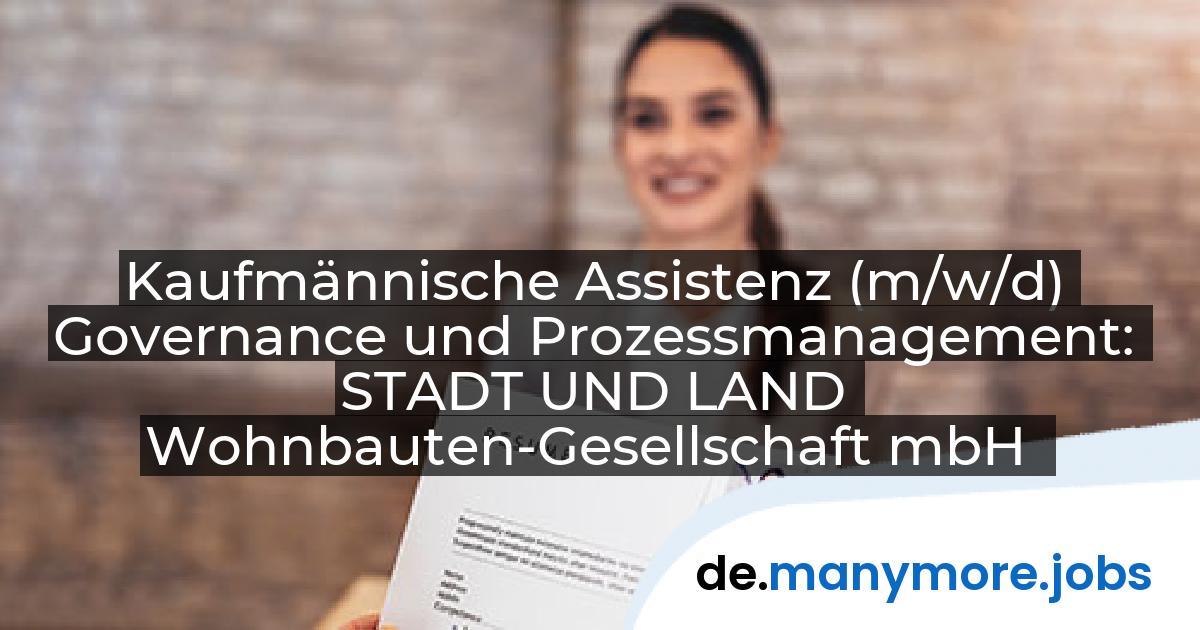 Kaufmännische Assistenz (m/w/d) Governance und Prozessmanagement: STADT UND LAND Wohnbauten-Gesellschaft mbH | manymore.jobs