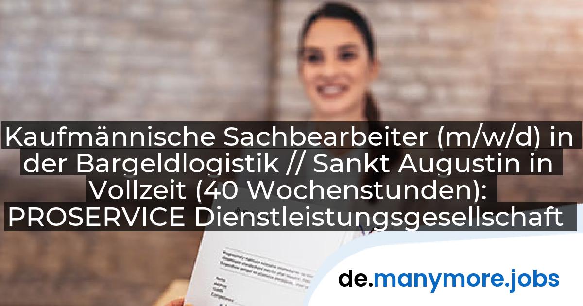 Kaufmännische Sachbearbeiter (m/w/d) in der Bargeldlogistik // Sankt Augustin in Vollzeit (40 Wochenstunden): PROSERVICE Dienstleistungsgesellschaft mbH | manymore.jobs