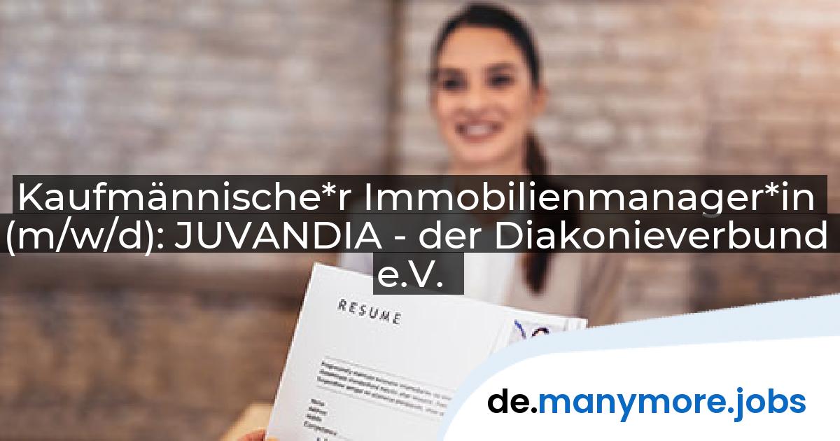 Kaufmännische*r Immobilienmanager*in (m/w/d): JUVANDIA - der Diakonieverbund e.V. | manymore.jobs