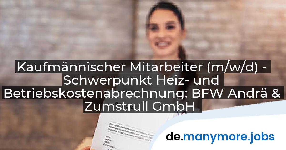 Kaufmännischer Mitarbeiter (m/w/d) - Schwerpunkt Heiz- und Betriebskostenabrechnung: BFW Andrä & Zumstrull GmbH | manymore.jobs