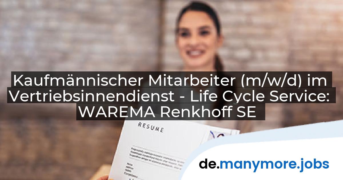 Kaufmännischer Mitarbeiter (m/w/d) im Vertriebsinnendienst - Life Cycle Service: WAREMA Renkhoff SE | manymore.jobs
