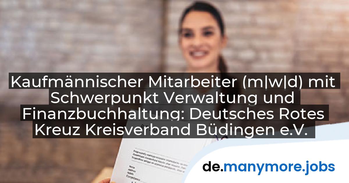 Kaufmännischer Mitarbeiter (m|w|d) mit Schwerpunkt Verwaltung und Finanzbuchhaltung: Deutsches Rotes Kreuz Kreisverband Büdingen e.V. | manymore.jobs