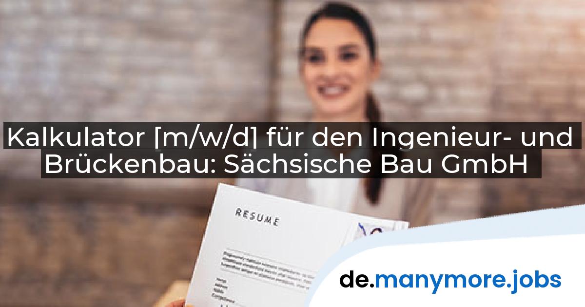 Kalkulator [m/w/d] für den Ingenieur- und Brückenbau: Sächsische Bau GmbH | manymore.jobs