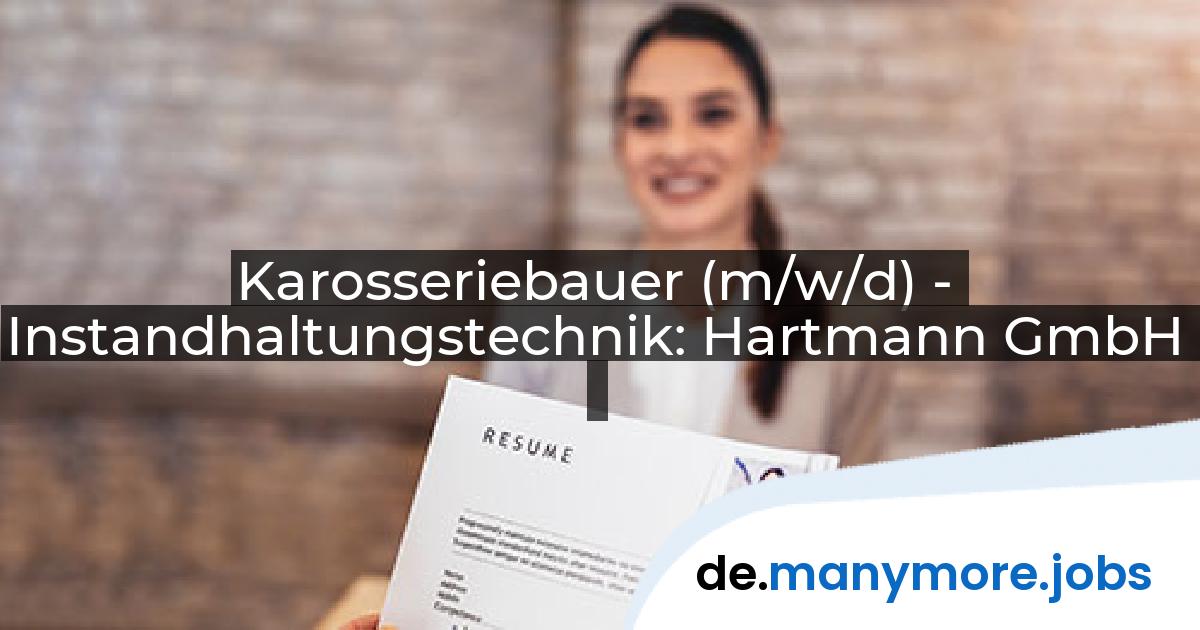 Karosseriebauer (m/w/d) - Instandhaltungstechnik: Hartmann GmbH | manymore.jobs