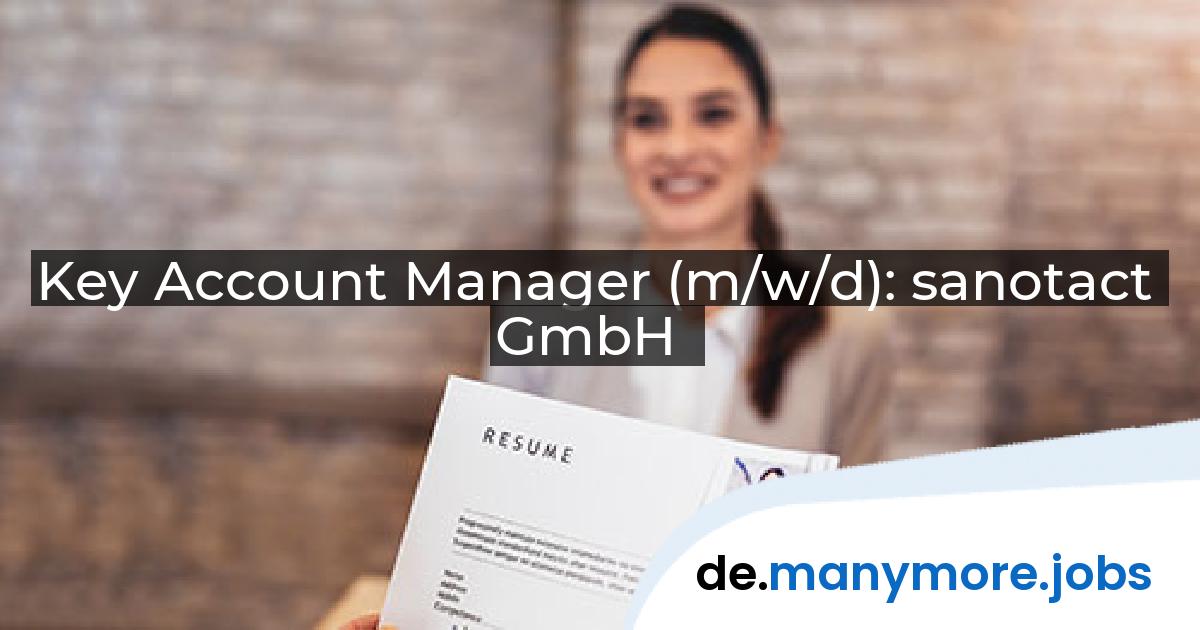 Key Account Manager (m/w/d): sanotact GmbH | manymore.jobs