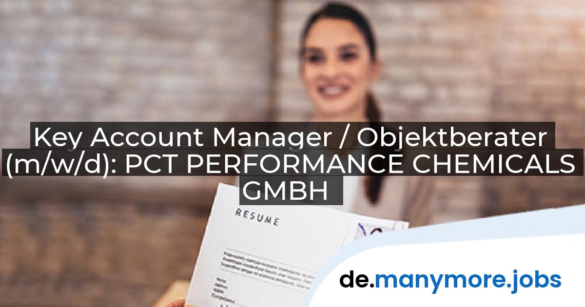 Key Account Manager / Objektberater (m/w/d): PCT PERFORMANCE CHEMICALS GMBH | manymore.jobs