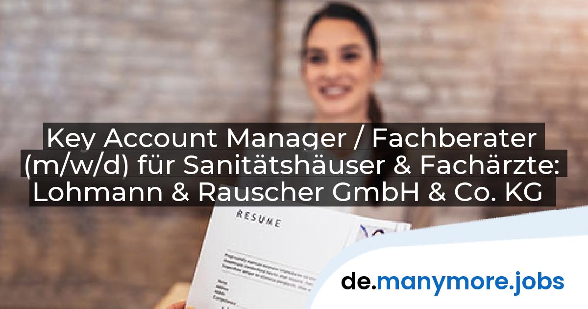 Key Account Manager / Fachberater (m/w/d) für Sanitätshäuser & Fachärzte: Lohmann & Rauscher GmbH & Co. KG | manymore.jobs