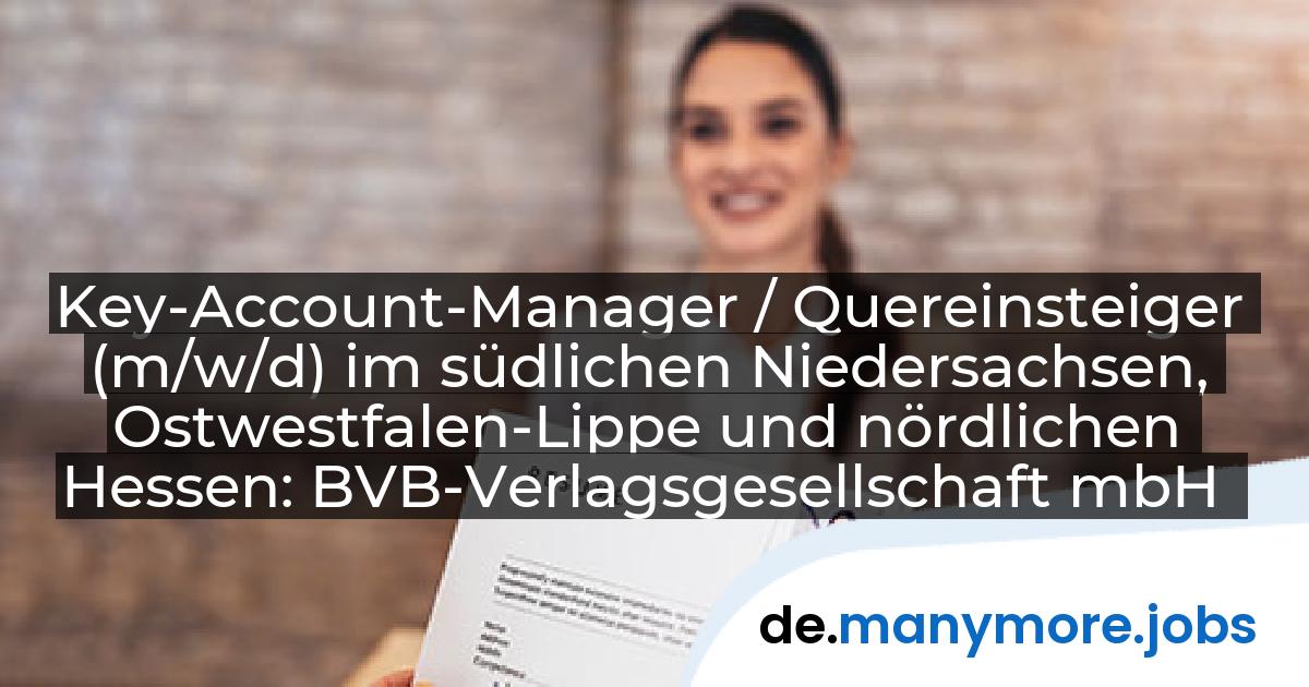 Key-Account-Manager / Quereinsteiger (m/w/d) im südlichen Niedersachsen, Ostwestfalen-Lippe und nördlichen Hessen: BVB-Verlagsgesellschaft mbH | manymore.jobs
