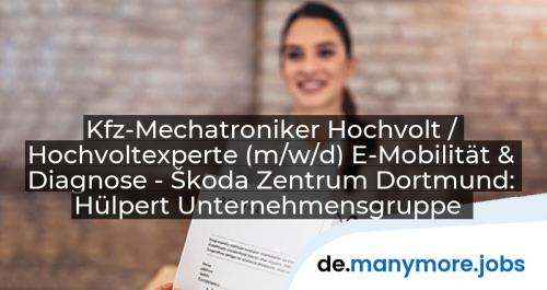 Kfz-Mechatroniker Hochvolt / Hochvoltexperte (m/w/d) E-Mobilität & Diagnose - Škoda Zentrum Dortmund: Hülpert Unternehmensgruppe | manymore.jobs