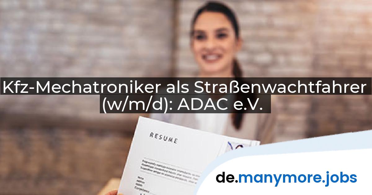 Kfz-Mechatroniker als Straßenwachtfahrer (w/m/d): ADAC e.V. | manymore.jobs