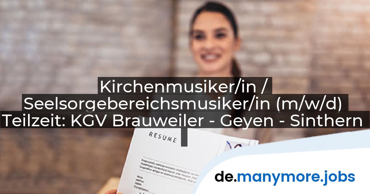 Kirchenmusiker/in / Seelsorgebereichsmusiker/in (m/w/d) Teilzeit: KGV Brauweiler - Geyen - Sinthern | manymore.jobs