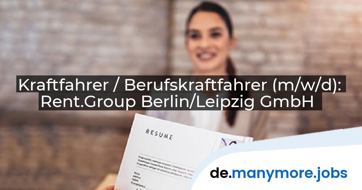 Kraftfahrer / Berufskraftfahrer (m/w/d): Rent.Group Berlin/Leipzig GmbH | manymore.jobs