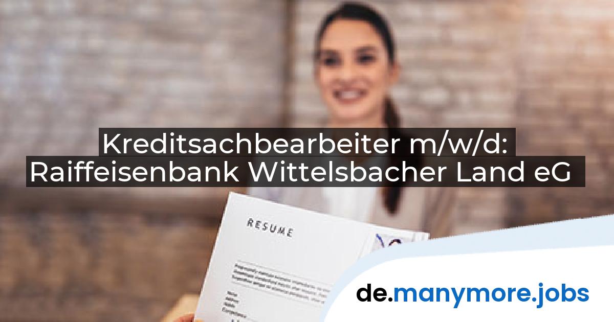 Kreditsachbearbeiter m/w/d: Raiffeisenbank Wittelsbacher Land eG | manymore.jobs