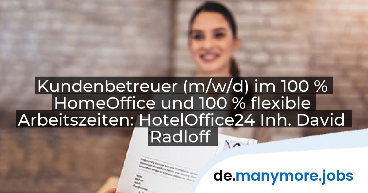 Kundenbetreuer (m/w/d) im 100 % HomeOffice und 100 % flexible Arbeitszeiten: HotelOffice24 Inh. David Radloff | manymore.jobs