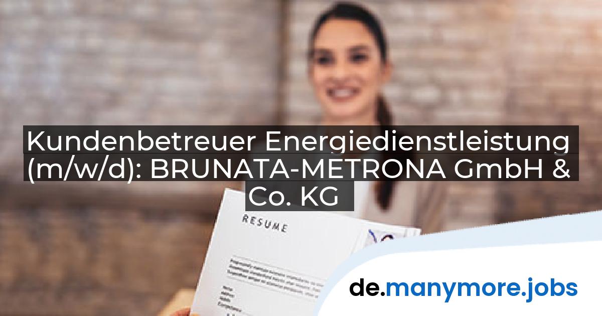 Kundenbetreuer Energiedienstleistung (m/w/d): BRUNATA-METRONA GmbH & Co. KG | manymore.jobs