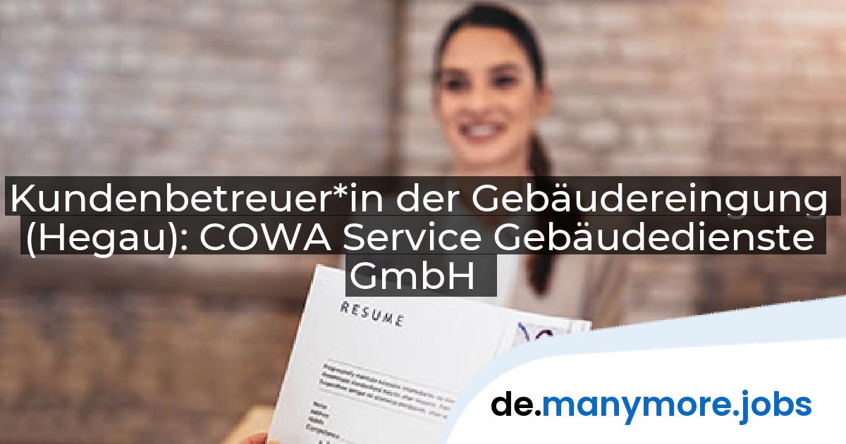 Kundenbetreuer*in der Gebäudereingung (Hegau): COWA Service Gebäudedienste GmbH | manymore.jobs