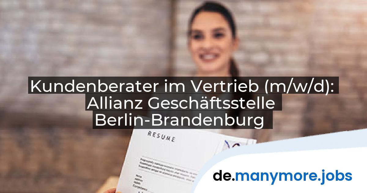 Kundenberater im Vertrieb (m/w/d): Allianz Geschäftsstelle Berlin-Brandenburg | manymore.jobs
