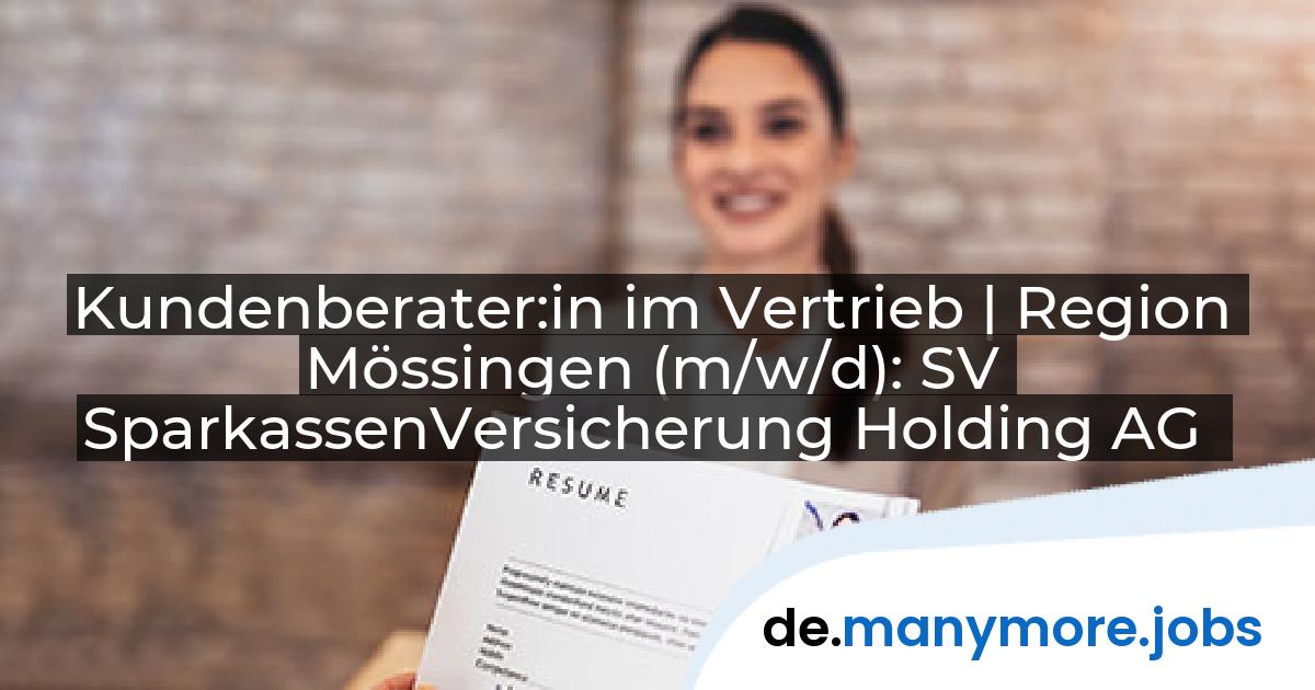 Kundenberater:in im Vertrieb | Region Mössingen (m/w/d): SV SparkassenVersicherung Holding AG | manymore.jobs
