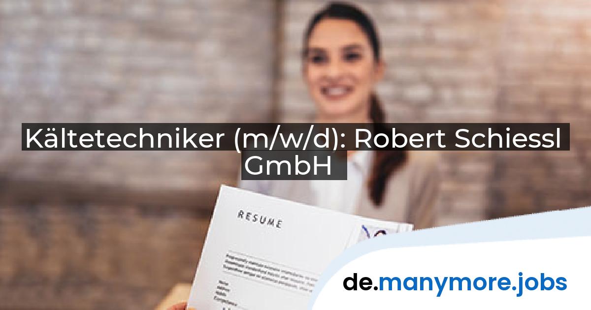 Kältetechniker (m/w/d): Robert Schiessl GmbH | manymore.jobs