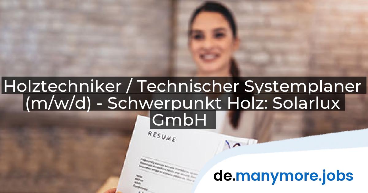 Holztechniker / Technischer Systemplaner (m/w/d) - Schwerpunkt Holz: Solarlux GmbH | manymore.jobs