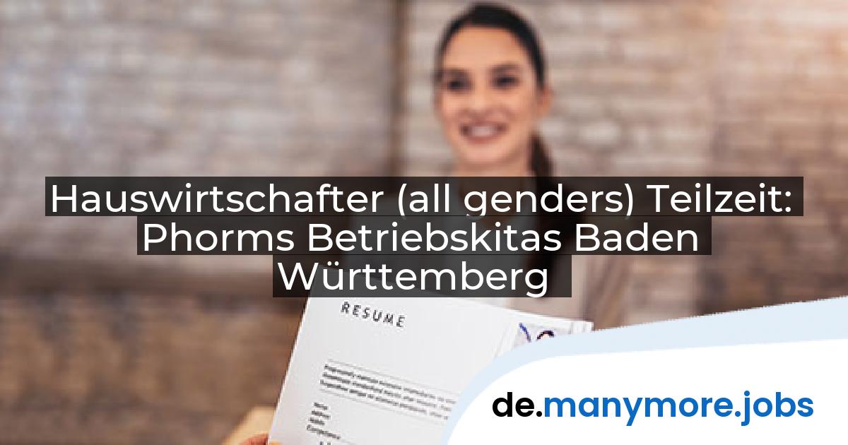 Hauswirtschafter (all genders) Teilzeit: Phorms Betriebskitas Baden Württemberg | manymore.jobs