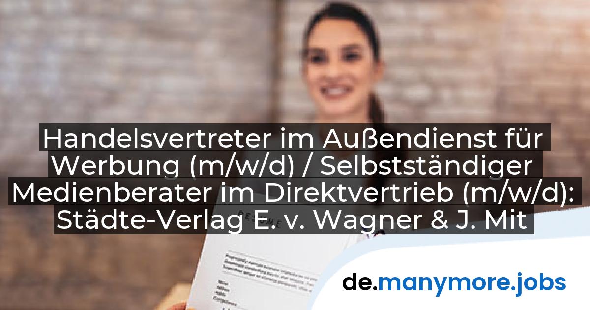 Handelsvertreter im Außendienst für Werbung (m/w/d) / Selbstständiger Medienberater im Direktvertrieb (m/w/d): Städte-Verlag E. v. Wagner & J. Mitterhuber GmbH | manymore.jobs