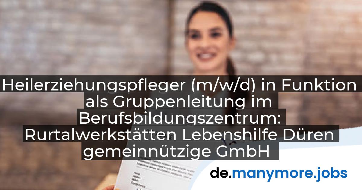 Heilerziehungspfleger (m/w/d) in Funktion als Gruppenleitung im Berufsbildungszentrum: Rurtalwerkstätten Lebenshilfe Düren gemeinnützige GmbH | manymore.jobs
