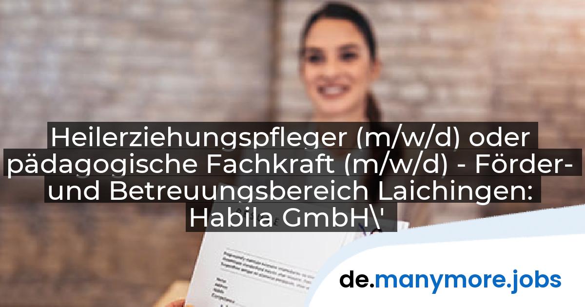 Heilerziehungspfleger (m/w/d) oder pädagogische Fachkraft (m/w/d) - Förder- und Betreuungsbereich Laichingen: Habila GmbH\' | manymore.jobs