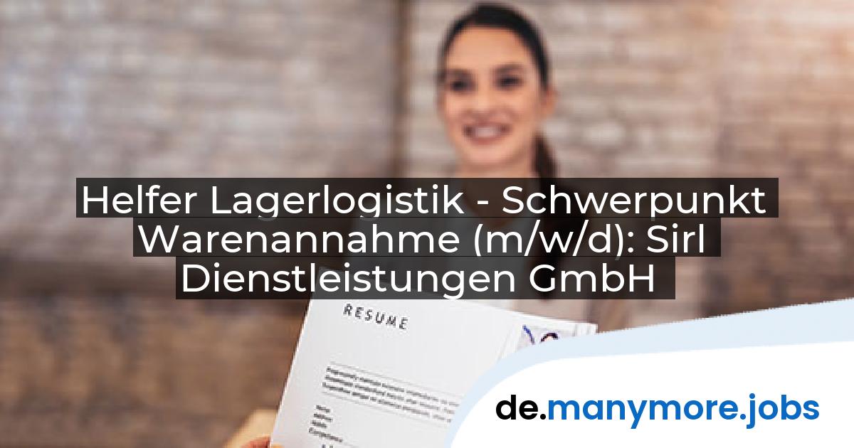 Helfer Lagerlogistik - Schwerpunkt Warenannahme (m/w/d): Sirl Dienstleistungen GmbH | manymore.jobs