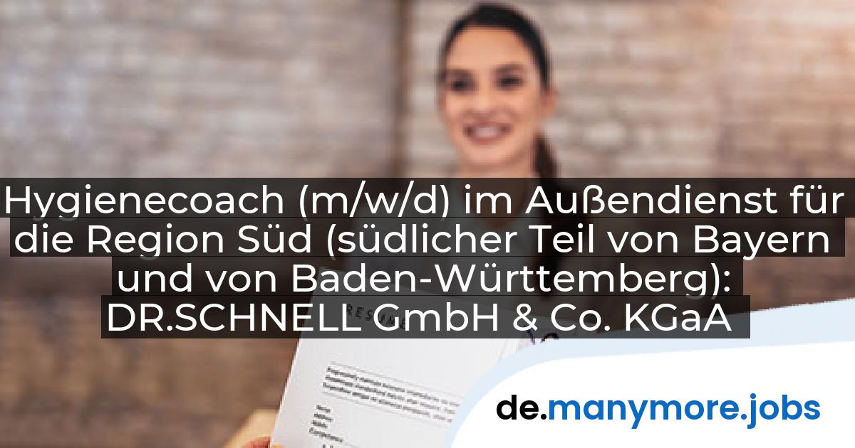 Hygienecoach (m/w/d) im Außendienst für die Region Süd (südlicher Teil von Bayern und von Baden-Württemberg): DR.SCHNELL GmbH & Co. KGaA | manymore.jobs