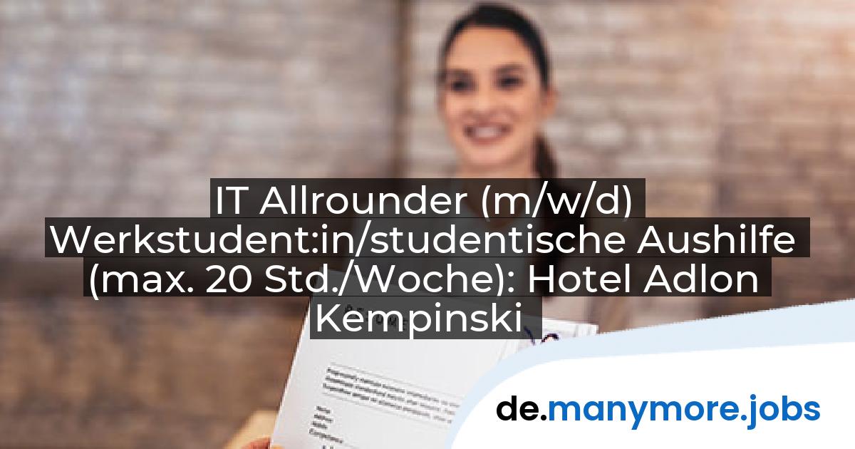 IT Allrounder (m/w/d) Werkstudent:in/studentische Aushilfe (max. 20 Std./Woche): Hotel Adlon Kempinski | manymore.jobs