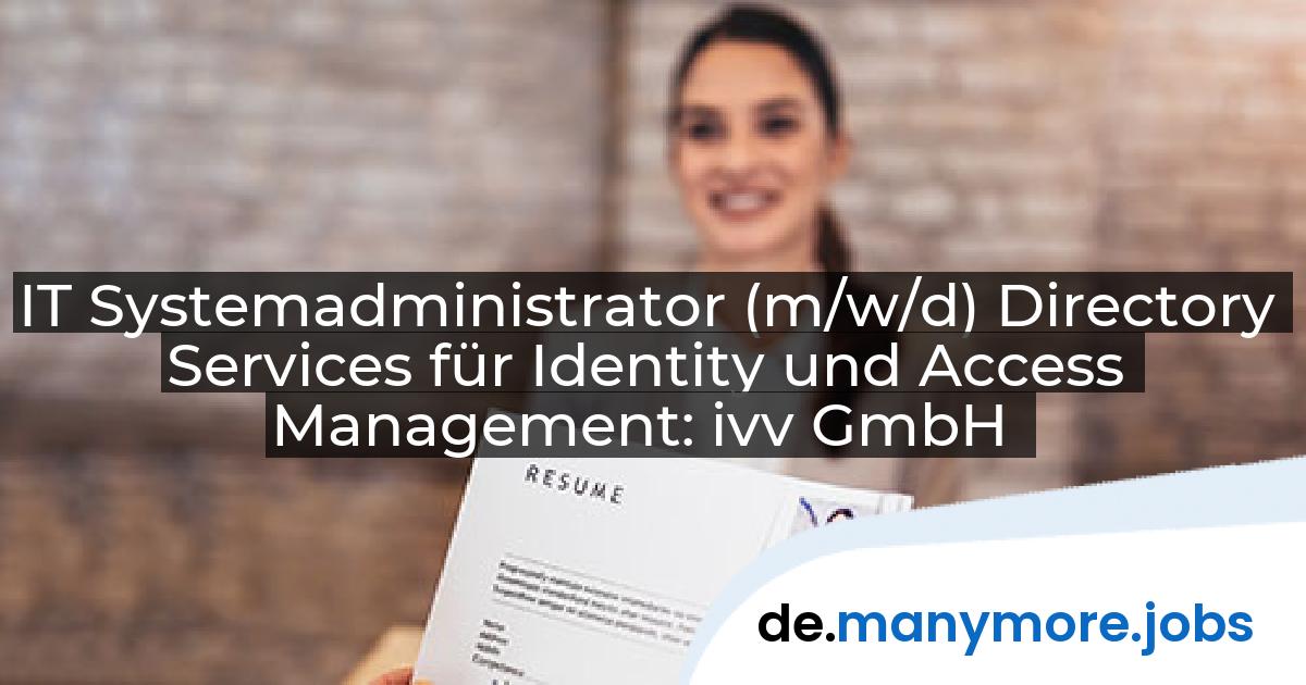 IT Systemadministrator (m/w/d) Directory Services für Identity und Access Management: ivv GmbH | manymore.jobs