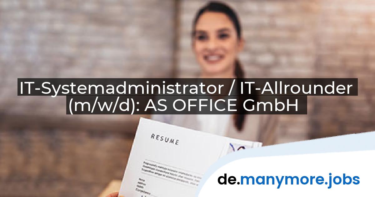 IT-Systemadministrator / IT-Allrounder (m/w/d): AS OFFICE GmbH | manymore.jobs