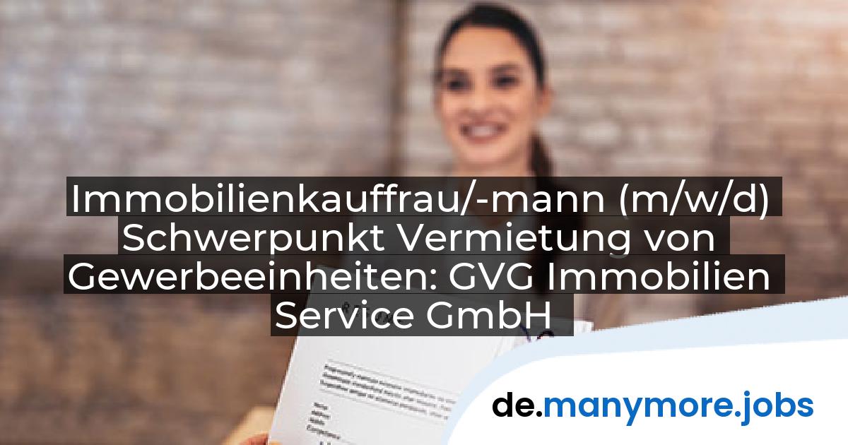 Immobilienkauffrau/-mann (m/w/d) Schwerpunkt Vermietung von Gewerbeeinheiten: GVG Immobilien Service GmbH | manymore.jobs