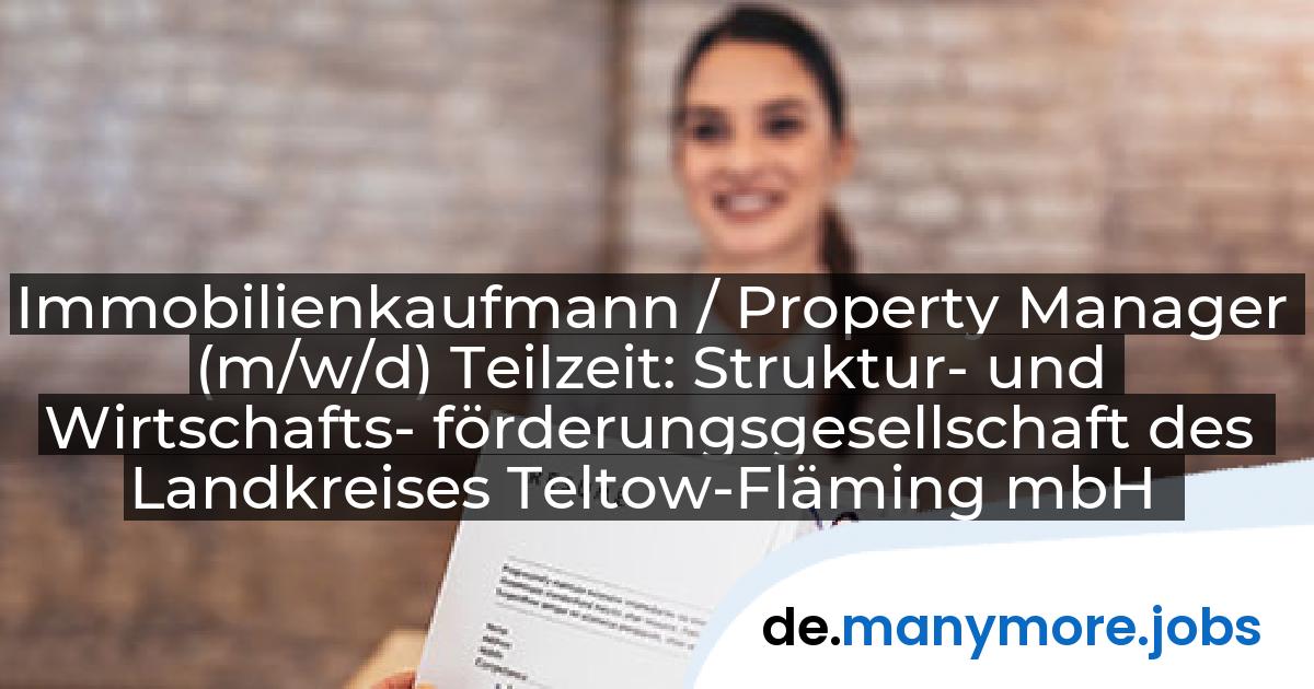 Immobilienkaufmann / Property Manager (m/w/d) Teilzeit: Struktur- und Wirtschafts- förderungsgesellschaft des Landkreises Teltow-Fläming mbH | manymore.jobs