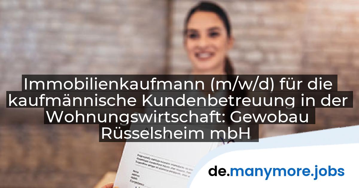 Immobilienkaufmann (m/w/d) für die kaufmännische Kundenbetreuung in der Wohnungswirtschaft: Gewobau Rüsselsheim mbH | manymore.jobs
