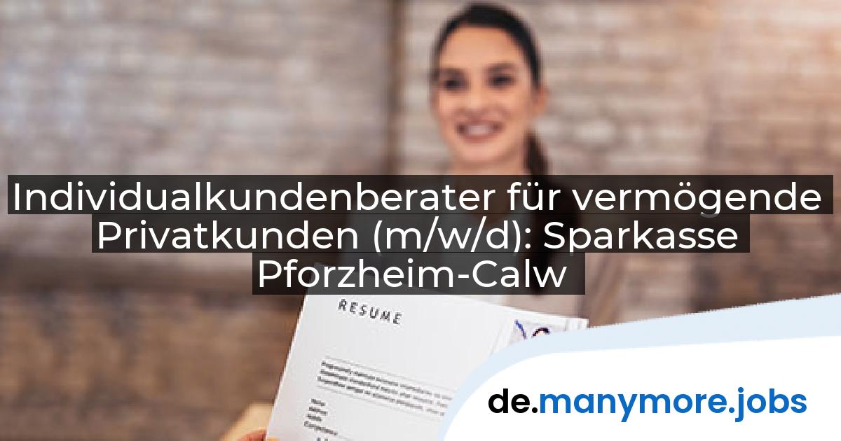 Individualkundenberater für vermögende Privatkunden (m/w/d): Sparkasse Pforzheim-Calw | manymore.jobs