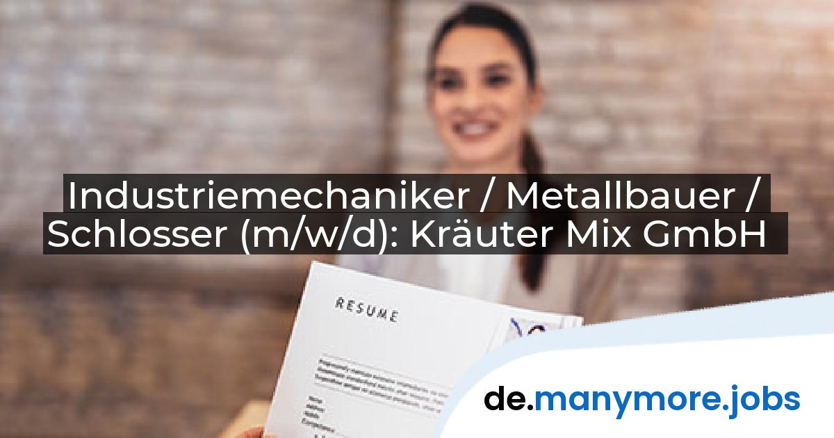 Industriemechaniker / Metallbauer / Schlosser (m/w/d): Kräuter Mix GmbH | manymore.jobs