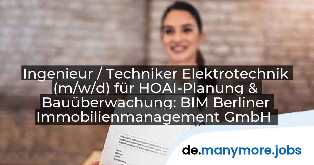 Ingenieur / Techniker Elektrotechnik (m/w/d) für HOAI-Planung & Bauüberwachung: BIM Berliner Immobilienmanagement GmbH | manymore.jobs