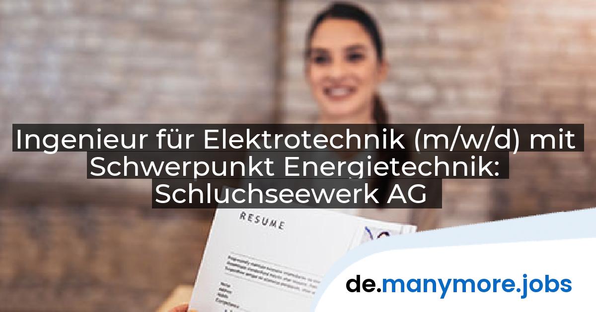 Ingenieur für Elektrotechnik (m/w/d) mit Schwerpunkt Energietechnik: Schluchseewerk AG | manymore.jobs