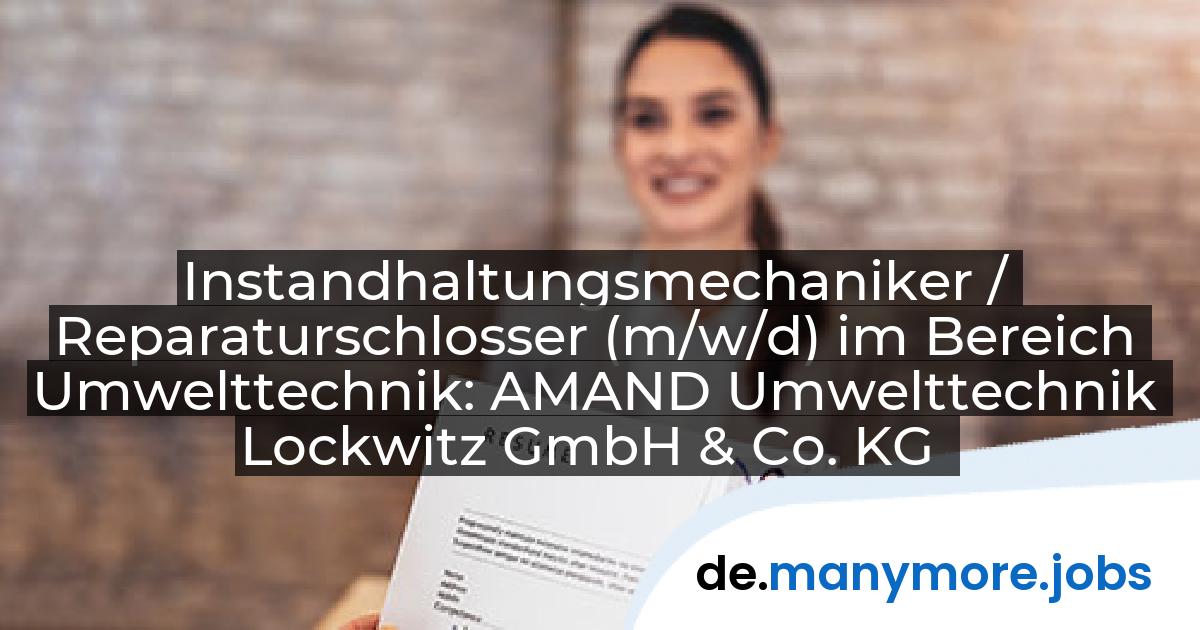 Instandhaltungsmechaniker / Reparaturschlosser (m/w/d) im Bereich Umwelttechnik: AMAND Umwelttechnik Lockwitz GmbH & Co. KG | manymore.jobs