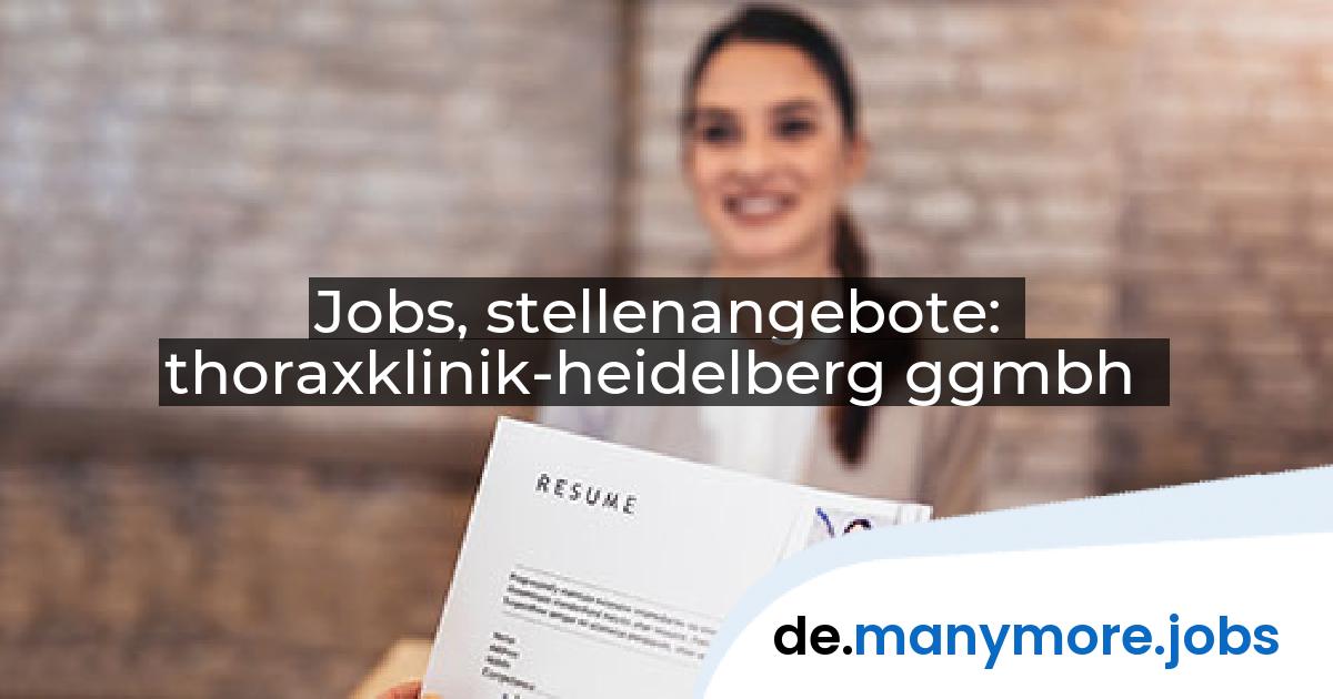Jobs, stellenangebote: thoraxklinik-heidelberg ggmbh | manymore.jobs