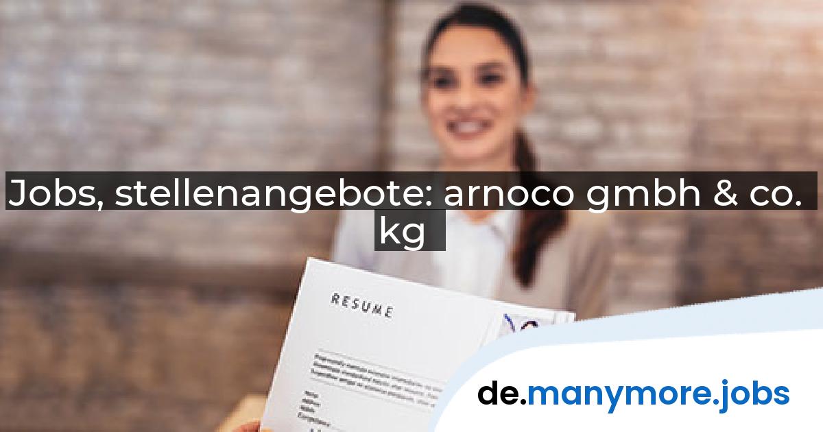 Jobs, stellenangebote: arnoco gmbh & co. kg | manymore.jobs