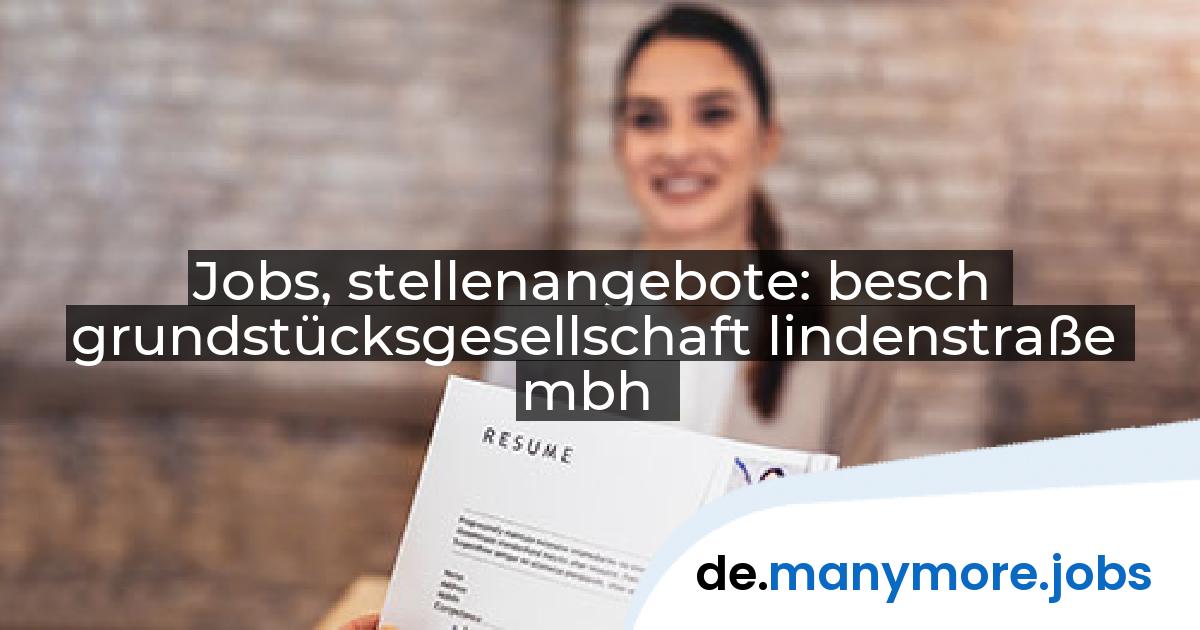 Jobs, stellenangebote: besch grundstücksgesellschaft lindenstraße mbh | manymore.jobs
